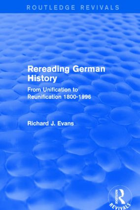 Rereading German History (Routledge Revivals) (From Unification to Reunification 1800-1996) - 9781138845602 by Richard J. Evans, 9781138845602