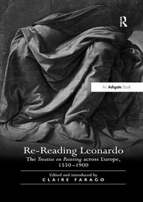 Re-Reading Leonardo (The Treatise on Painting across Europe, 1550-1900) by Claire Farago, 9781138261952