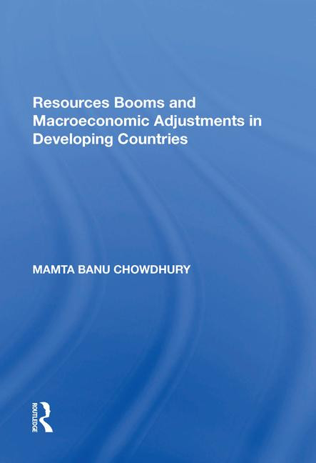 Resources Booms and Macroeconomic Adjustments in Developing Countries - 9781138620391 by Mamta Banu Chowdhury, 9781138620391