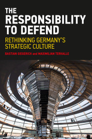 The Responsibility to Defend (Rethinking Germany's Strategic Culture) by Bastian Giegerich, Maximilian Terhalle, 9781032122731