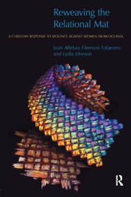 Reweaving the Relational Mat (A Christian Response to Violence Against Women from Oceania) - 9781845532116 by Joan Filemoni-Tofaeono, Lydia Johnson, 9781845532116