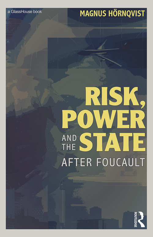 Risk, Power and the State (After Foucault) - 9780415697712 by Magnus Hörnqvist, 9780415697712