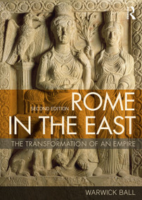 Rome in the East (The Transformation of an Empire) by Warwick Ball, 9780415717779