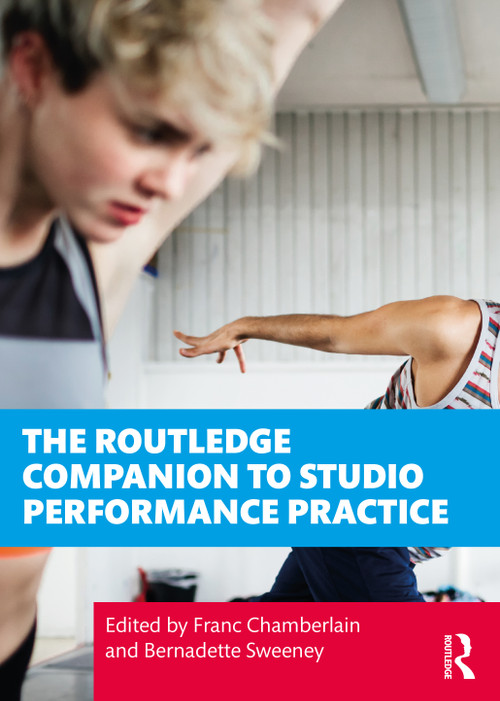 The Routledge Companion to Studio Performance Practice by Franc Chamberlain, Bernadette Sweeney, 9781138646629