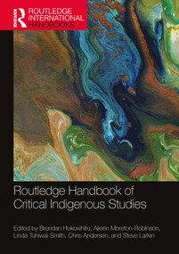 Routledge Handbook of Critical Indigenous Studies by Brendan Hokowhitu, Aileen Moreton-Robinson, Linda Tuhiwai-Smith, Chris Andersen, Steve Larkin, 9780367642891
