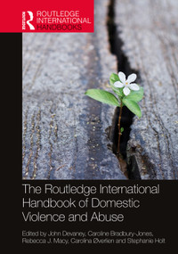 The Routledge International Handbook of Domestic Violence and Abuse by John Devaney, Caroline Bradbury-Jones, Rebecca J. Macy, Carolina Øverlien, Stephanie Holt, 9780367686253
