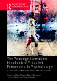The Routledge International Handbook of Embodied Perspectives in Psychotherapy (Approaches from Dance Movement and Body Psychotherapies) by Helen Payne, Sabine Koch, Jennifer Tantia, 9781032376165