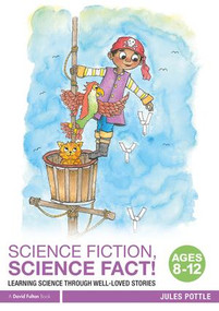 Science Fiction, Science Fact! Ages 8-12 (Learning Science through Well-Loved Stories) - 9781138290945 by Jules Pottle, 9781138290945
