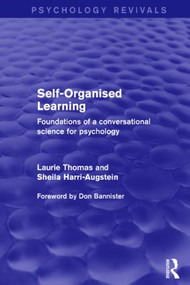 Self-Organised Learning (Psychology Revivals) (Foundations of a Conversational Science for Psychology) by Laurie Thomas, Sheila Harri-Augstein, 9781138018204