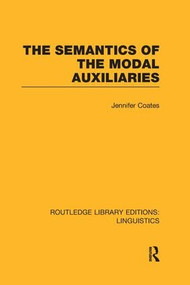 The Semantics of the Modal Auxiliaries (RLE Linguistics B: Grammar) - 9781138989986 by Jennifer Coates, 9781138989986