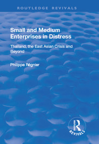 Small and Medium Enterprises in Distress (Thailand, the East Asian Crisis and Beyond) - 9781138729056 by Philippe Regnier, 9781138729056