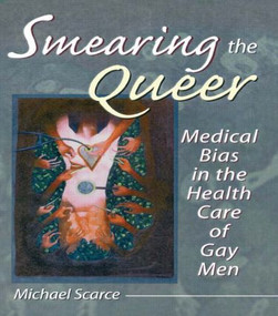 Smearing the Queer (Medical Bias in the Health Care of Gay Men) by Michael Scarce, 9781560239260