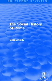 The Social History of Rome (Routledge Revivals) by Dr Geza Alfoldy, 9781138782501