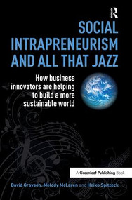 Social Intrapreneurism and All That Jazz (How Business Innovators are Helping to Build a More Sustainable World) - 9781783530519 by David Grayson, Melody McLaren, Heiko Spitzeck, 9781783530519