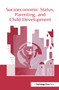 Socioeconomic Status, Parenting, and Child Development - 9780415654272 by Marc H. Bornstein, Robert H. Bradley, 9780415654272