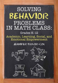 Solving Behavior Problems in Math Class (Academic, Learning, Social, and Emotional Empowerment, Grades K-12) - 9781596671607 by Jennifer Taylor-Cox, 9781596671607