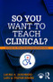 So You Want to Teach Clinical? (A Guide for New Nursing Clinical Instructors) - 9781138616264 by Laura Jaroneski, Lori Przymusinski, 9781138616264