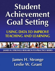 Student Achievement Goal Setting (Using Data to Improve Teaching and Learning) - 9781596671140 by Leslie Grant, James Stronge, 9781596671140