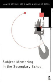 Subject Mentoring in the Secondary School by James Arthur, Jon Davison, John Moss, 9780415148924