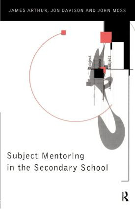 Subject Mentoring in the Secondary School by James Arthur, Jon Davison, John Moss, 9780415148924