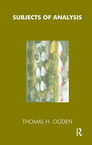 Subjects of Analysis - 9781855751019 by Thomas Ogden, 9781855751019