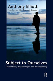 Subject to Ourselves (An Introduction to Freud, Psychoanalysis, and Social Theory) by Anthony Elliott, Zygmunt Bauman, 9781594510076