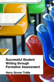 Successful Student Writing through Formative Assessment - 9781596671287 by Harry Grover Tuttle, 9781596671287