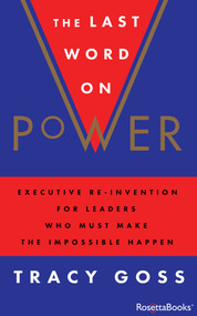 The Last Word on Power (Executive Re-Invention for Leaders Who Must Make the Impossible Happen) by Tracy Goss, 9780795348051