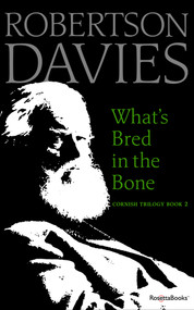 What's Bred in the Bone by Robertson Davies, 9780795352614