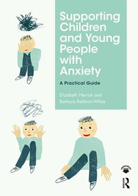 Supporting Children and Young People with Anxiety (A Practical Guide) - 9780815377214 by Elizabeth Herrick, Barbara Redman-White, 9780815377214