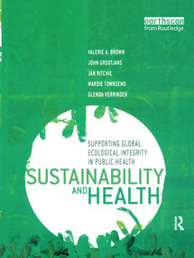 Sustainability and Health (Supporting Global Ecological Integrity in Public Health) by Valerie A. Brown, John Grootjans, Jan Ritchie, Mardie Townsend, Glenda Verrinder, 9781844071739