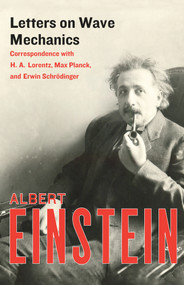 Letters on Wave Mechanics (Correspondence with H. A. Lorentz, Max Planck, and Erwin Schrödinger) by Albert Einstein, K. Przibram, Martin J. Klein, 9781453204689