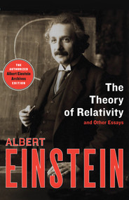 The Theory of Relativity (And Other Essays) by Albert Einstein, 9781453204733