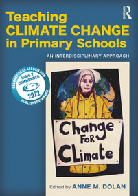 Teaching Climate Change in Primary Schools (An Interdisciplinary Approach) by Anne M. Dolan, 9780367631680