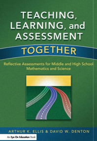 Teaching, Learning, and Assessment Together (Reflective Assessments for Middle and High School Mathematics and Science) - 9781596671553 by Arthur K. Ellis, David Denton, 9781596671553