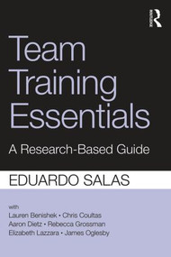 Team Training Essentials (A Research-Based Guide) - 9781138814226 by Eduardo Salas, 9781138814226