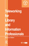 Teleworking for Library and Information Professionals by Monica Blake, 9780851424163