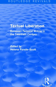 Textual Liberation (Routledge Revivals) (European Feminist Writing in the Twentieth Century) by Helena Forsas-Scott, 9781138825642