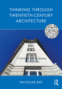 Thinking Through Twentieth-Century Architecture by Nicholas Ray, 9781032156125