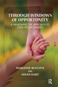 Through Windows of Opportunity (A Neuroaffective Approach to Child Psychotherapy) - 9781782201588 by Marianne Bentzen, Susan Hart, 9781782201588