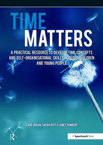 Time Matters (A Practical Resource to Develop Time Concepts and Self-Organisation Skills in Older Children and Young People) by Janet Pembery, Clare Doran, Sarah Dutt, 9781909301320