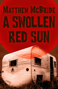 A Swollen Red Sun by Matthew McBride, 9781480485754