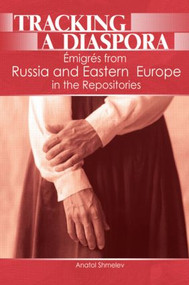 Tracking a Diaspora (Émigrés from Russia and Eastern Europe in the Repositories) - 9780789032324 by Anatol Shmelev, 9780789032324