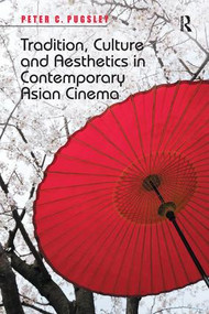 Tradition, Culture and Aesthetics in Contemporary Asian Cinema - 9781138252875 by Peter C. Pugsley, 9781138252875