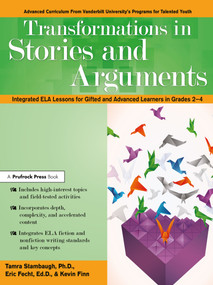 Transformations in Stories and Arguments (Integrated ELA Lessons for Gifted and Advanced Learners in Grades 2-4) by Tamra Stambaugh, Eric Fecht, Kevin Finn, 9781618218308