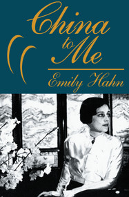 China to Me (A Partial Autobiography) by Emily Hahn, Emily Hahn, 9781497638266