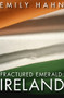Fractured Emerald: Ireland by Emily Hahn, 9781497638273