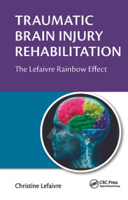 Traumatic Brain Injury Rehabilitation (The Lefaivre Rainbow Effect) - 9781032402567 by Christine Lefaivre, 9781032402567