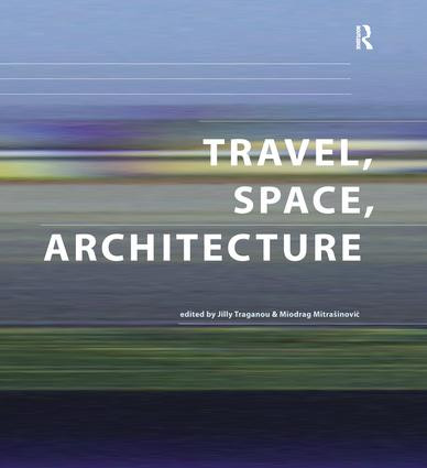 Travel, Space, Architecture - 9781138246676 by Miodrag Mitrasinovic, Jilly Traganou, 9781138246676