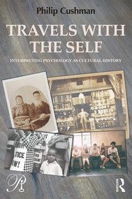 Travels with the Self (Interpreting Psychology as Cultural History) - 9781138605541 by Philip Cushman, 9781138605541